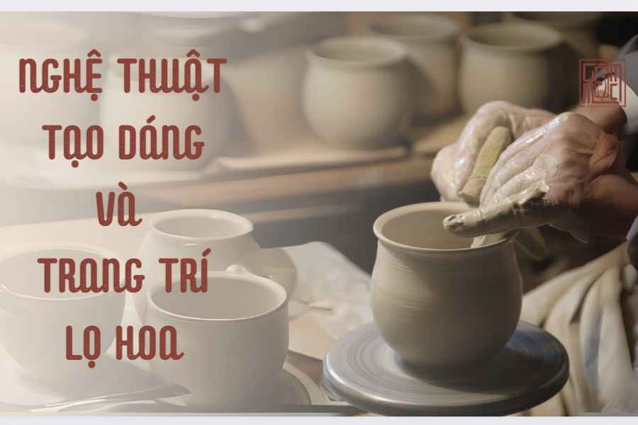 nghe-thuat-tao-dang-va-trang-tri-lo=hoa